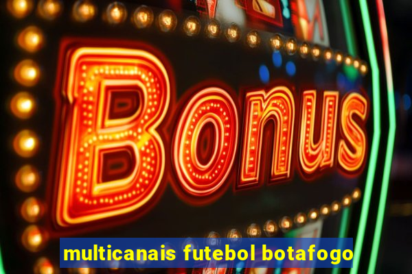 multicanais futebol botafogo